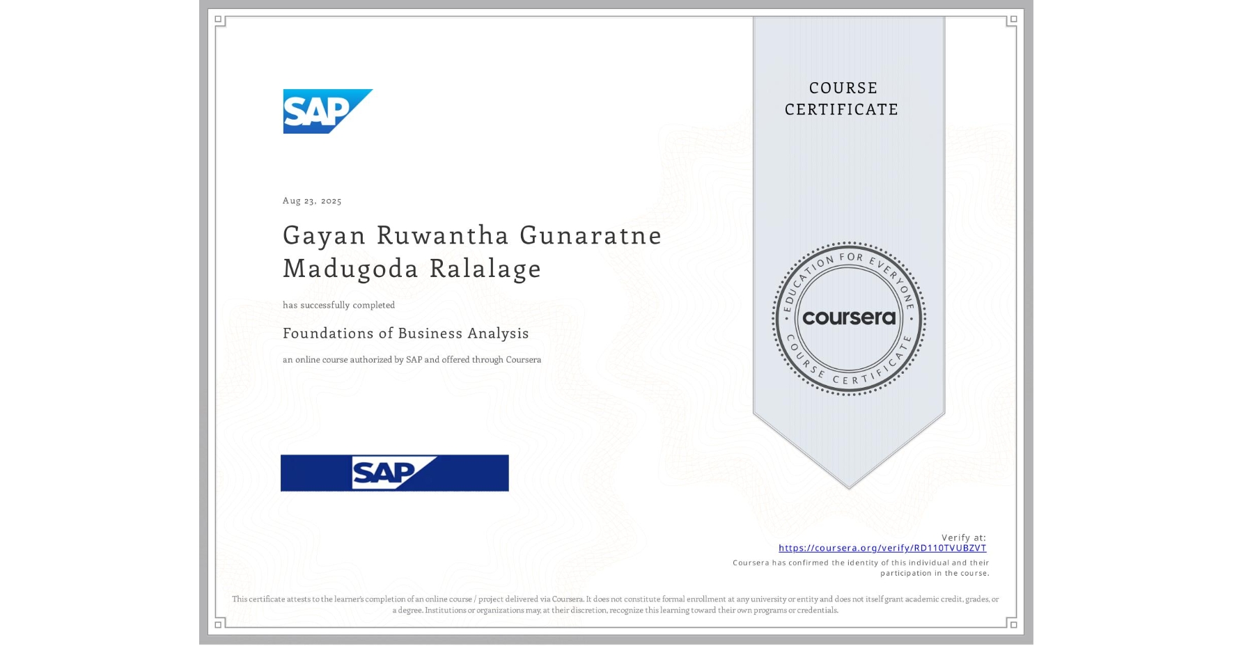 View certificate for Gayan Ruwantha Gunaratne Madugoda Ralalage, Foundations of Business Analysis, an online non-credit course authorized by SAP and offered through Coursera