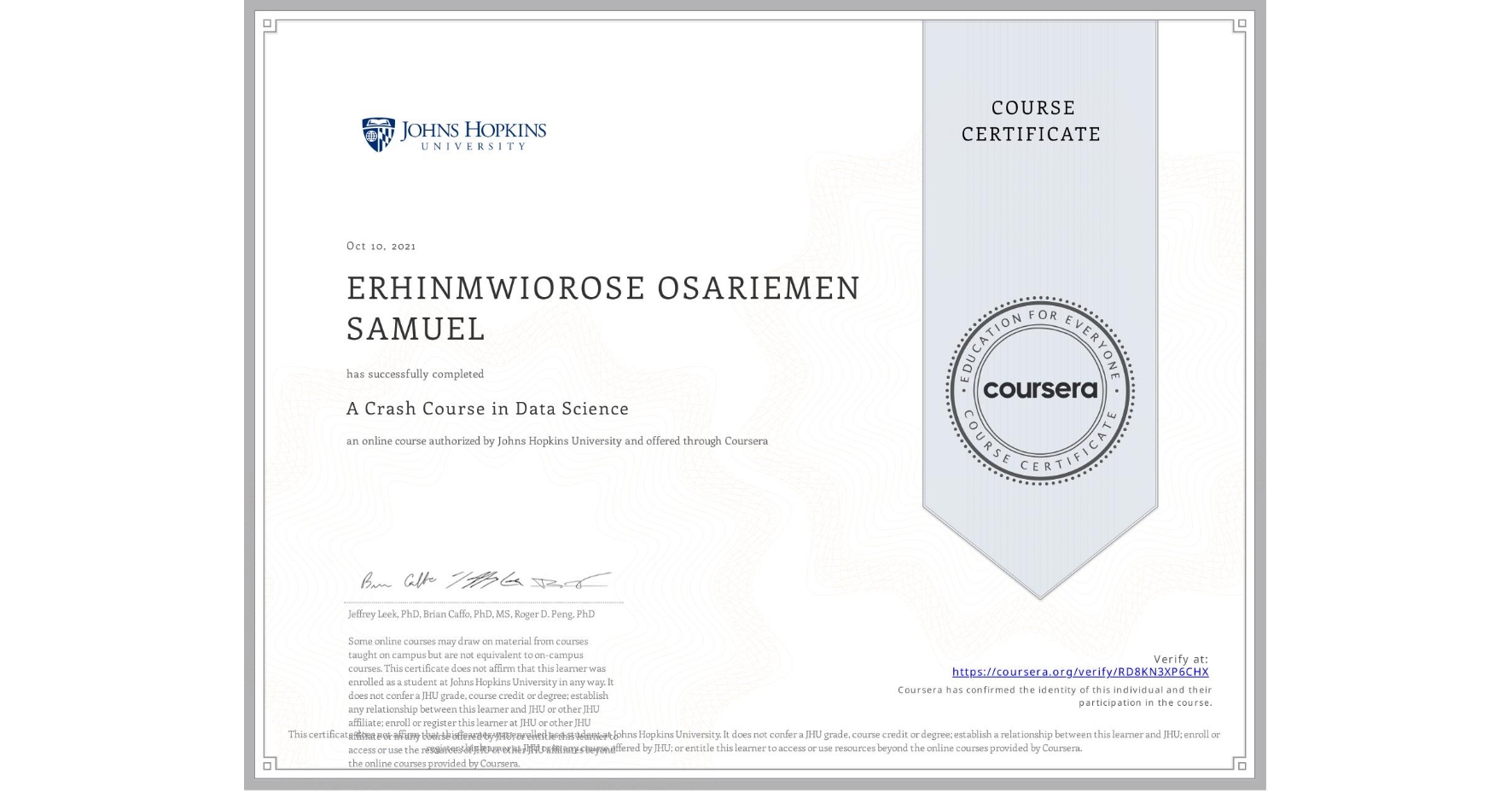View certificate for ERHINMWIOROSE OSARIEMEN SAMUEL, A Crash Course in Data Science, an online non-credit course authorized by Johns Hopkins University and offered through Coursera