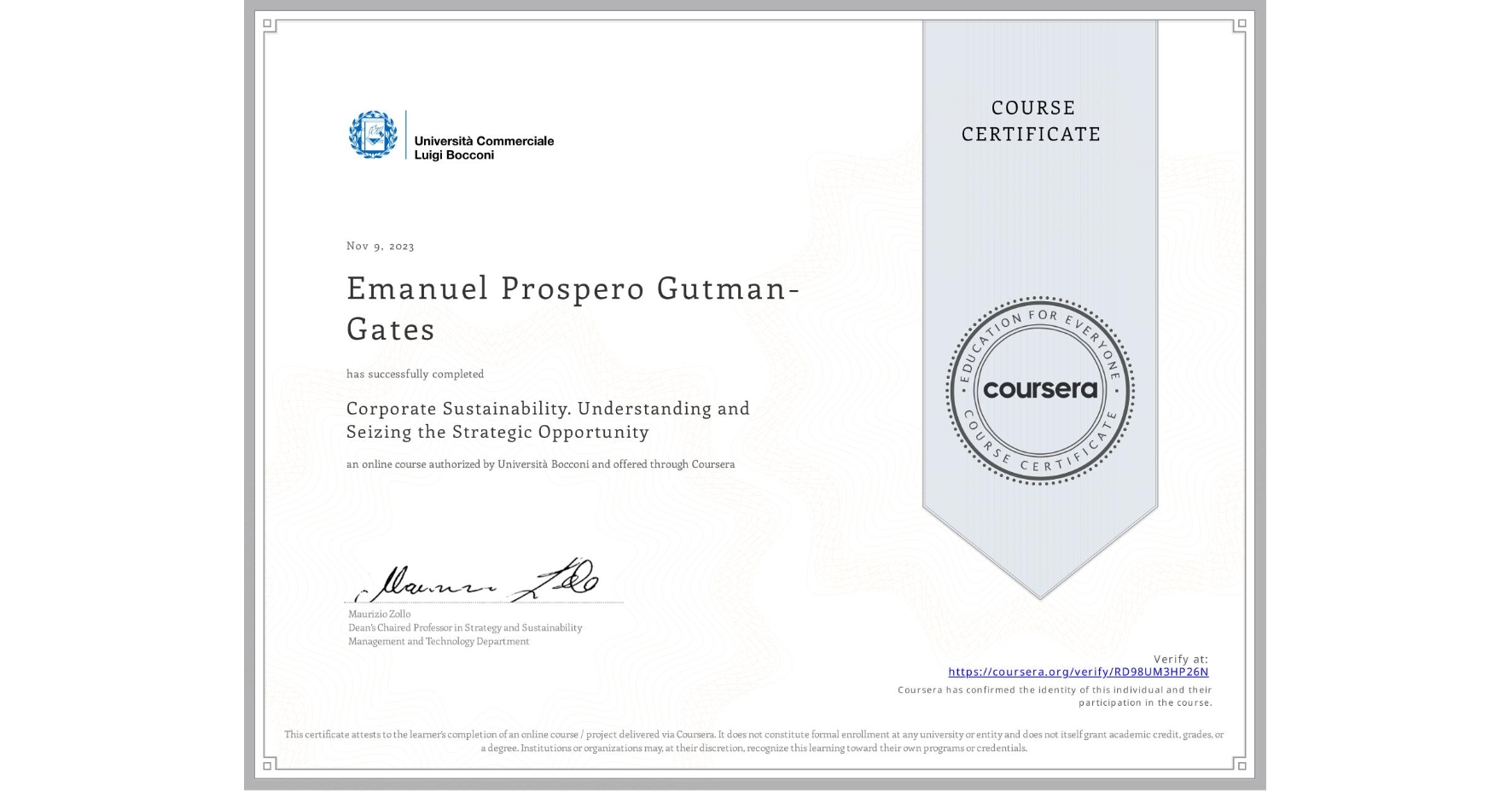 View certificate for Emanuel Prospero Gutman-Gates, Corporate Sustainability. Understanding and Seizing the Strategic Opportunity , an online non-credit course authorized by Università Bocconi and offered through Coursera