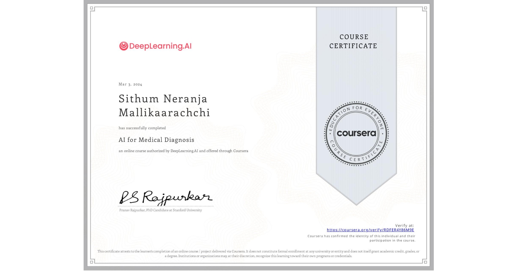 View certificate for Sithum Neranja Mallikaarachchi  , AI for Medical Diagnosis, an online non-credit course authorized by DeepLearning.AI and offered through Coursera
