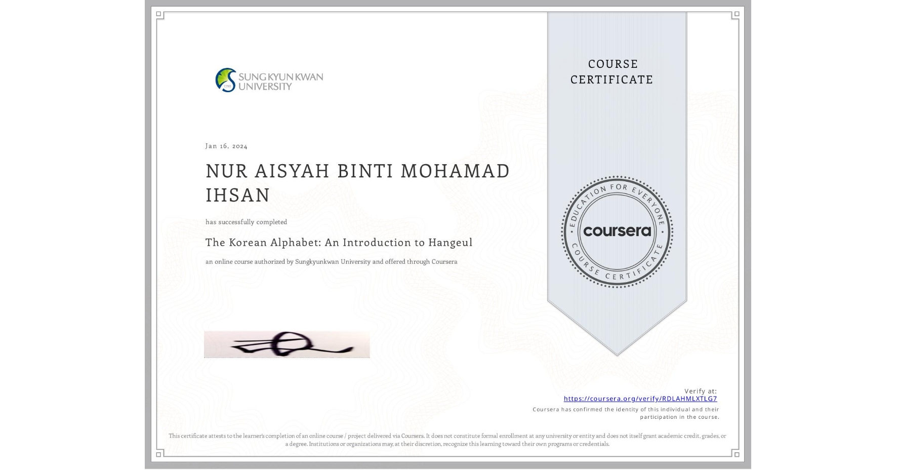 View certificate for NUR AISYAH  BINTI MOHAMAD IHSAN, The Korean Alphabet: An Introduction to Hangeul, an online non-credit course authorized by Sungkyunkwan University and offered through Coursera