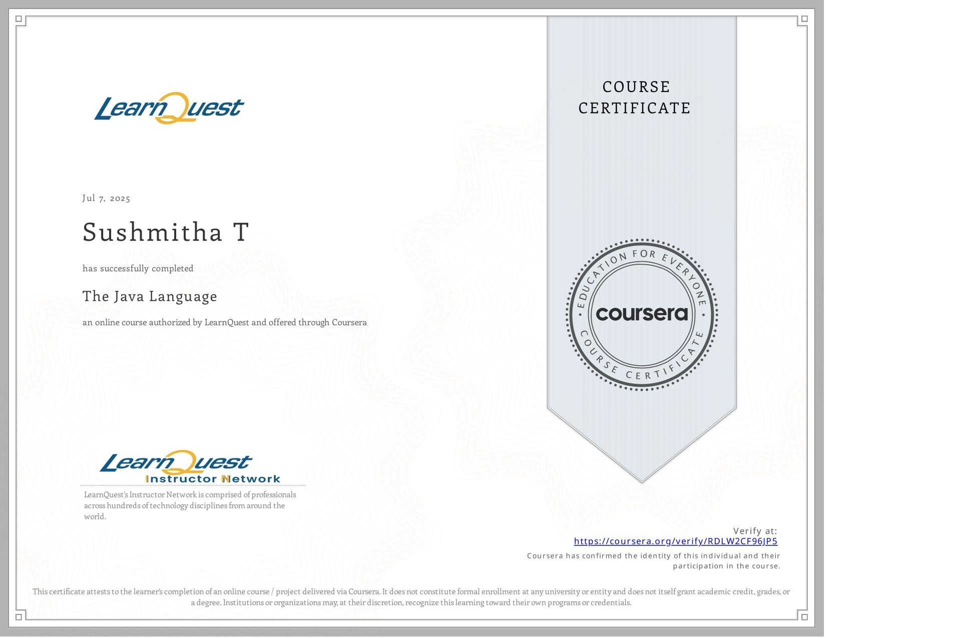 View certificate for Sushmitha T, The Java Language, an online non-credit course authorized by LearnQuest and offered through Coursera