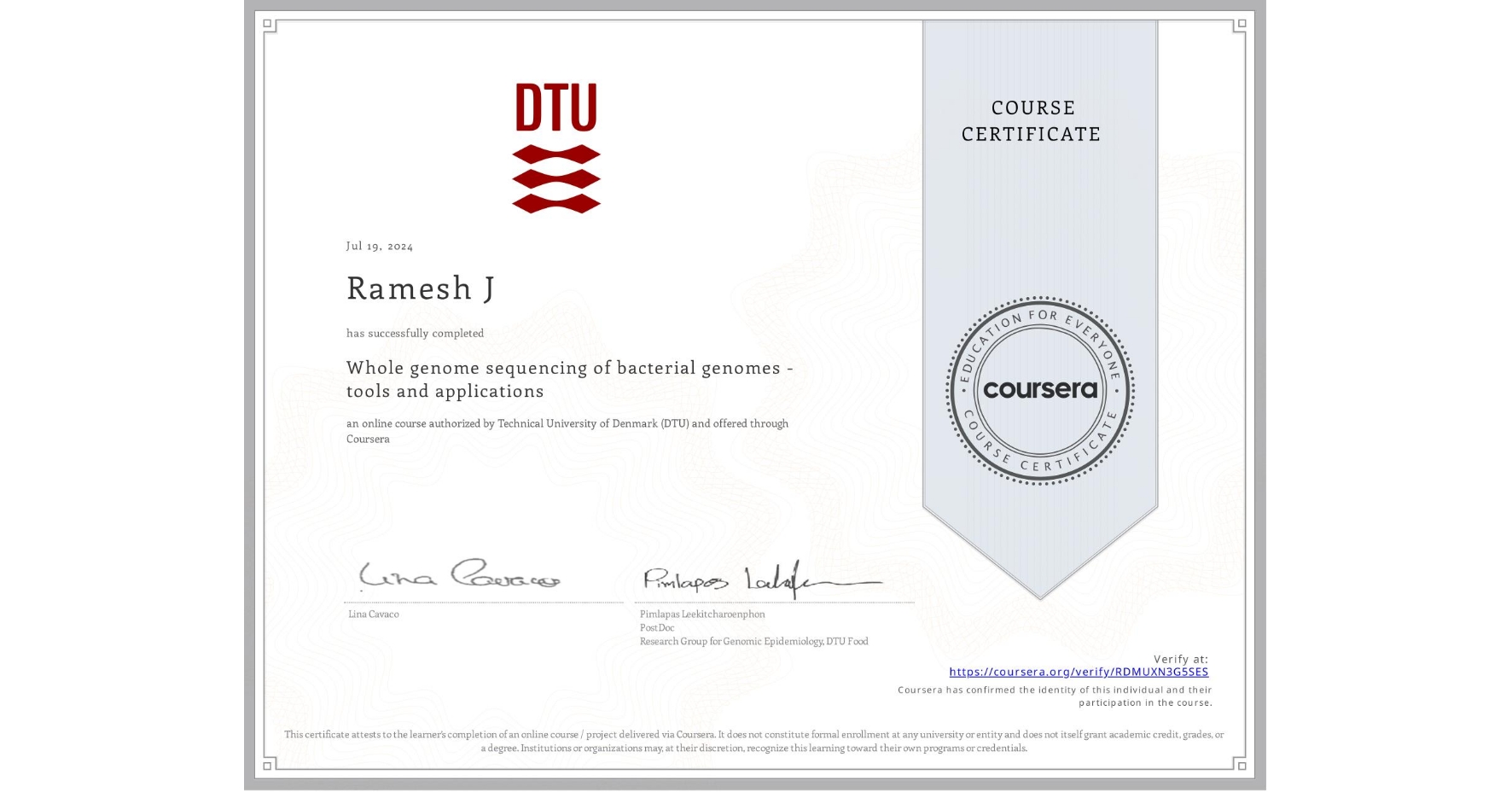 View certificate for Ramesh J, Whole genome sequencing of bacterial genomes - tools and applications, an online non-credit course authorized by Technical University of Denmark (DTU) and offered through Coursera