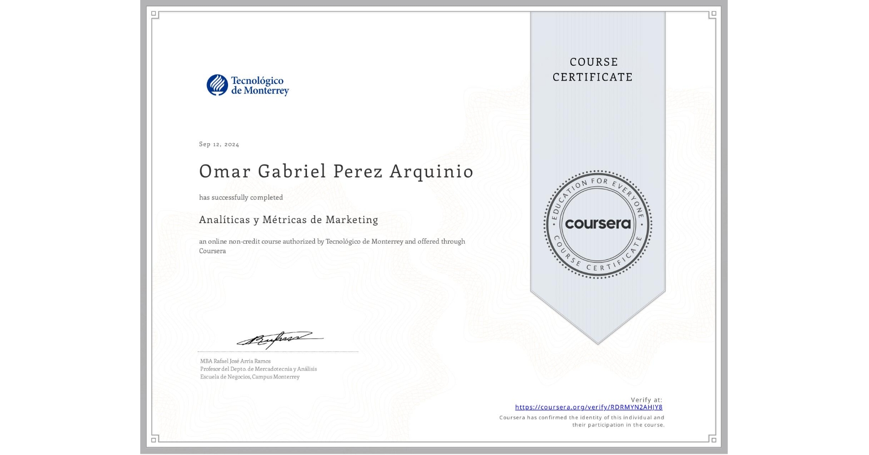 View certificate for Omar Gabriel Perez Arquinio, Analíticas y Métricas de Marketing, an online non-credit course authorized by Tecnológico de Monterrey and offered through Coursera
