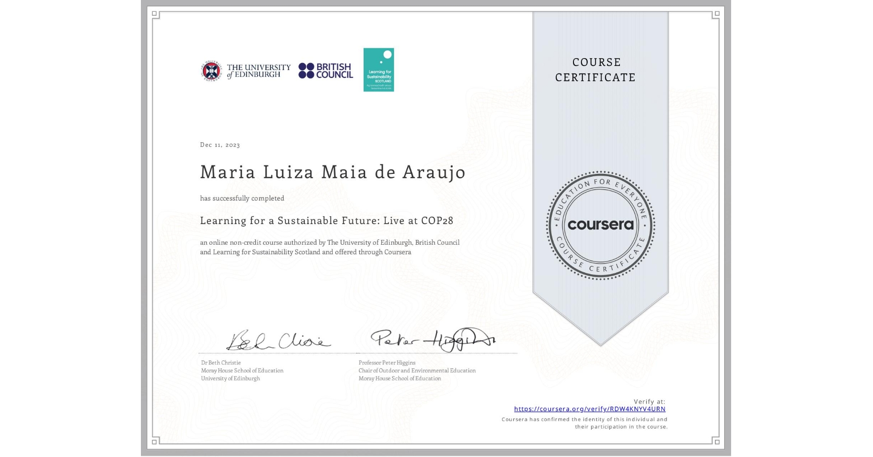 View certificate for Maria Luiza Maia de Araujo, Learning for a Sustainable Future: Live at COP28, an online non-credit course authorized by The University of Edinburgh, British Council & Learning for Sustainability Scotland and offered through Coursera