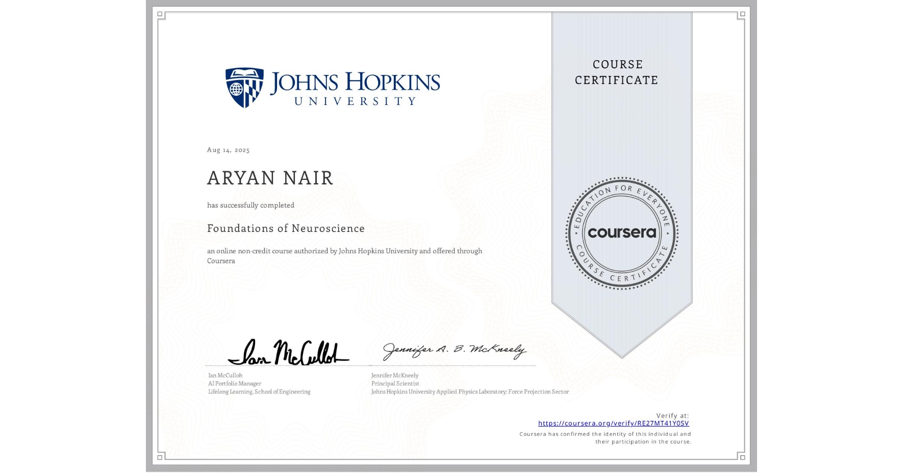 View certificate for ARYAN NAIR, Foundations of Neuroscience, an online non-credit course authorized by Johns Hopkins University and offered through Coursera