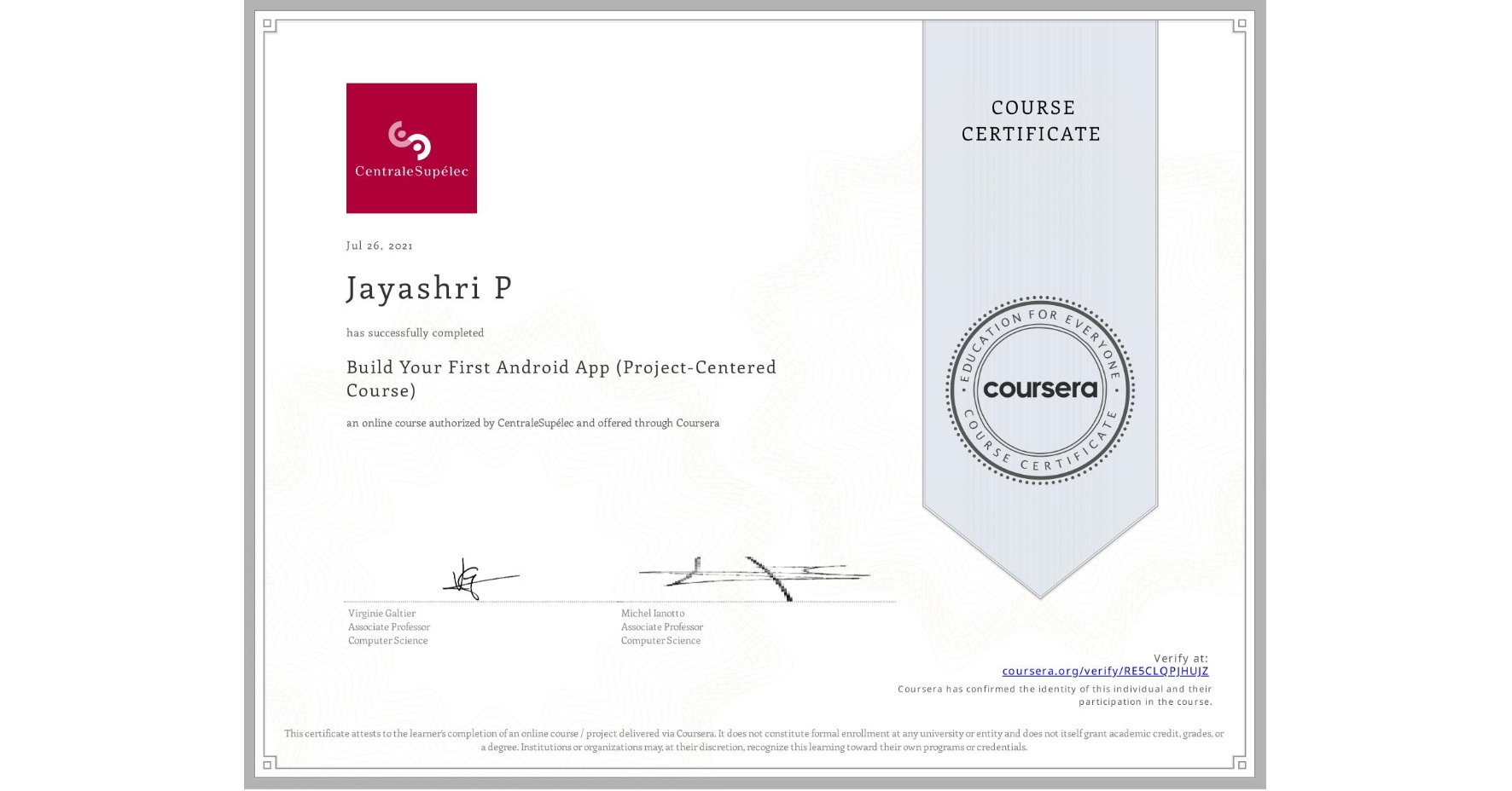 View certificate for Jayashri P, Build Your First Android App (Project-Centered Course), an online non-credit course authorized by CentraleSupélec and offered through Coursera