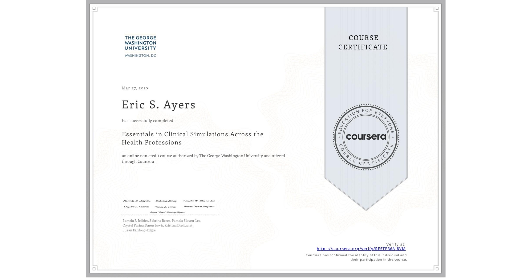 View certificate for Eric S. Ayers, Essentials in Clinical Simulations Across the Health Professions, an online non-credit course authorized by The George Washington University and offered through Coursera