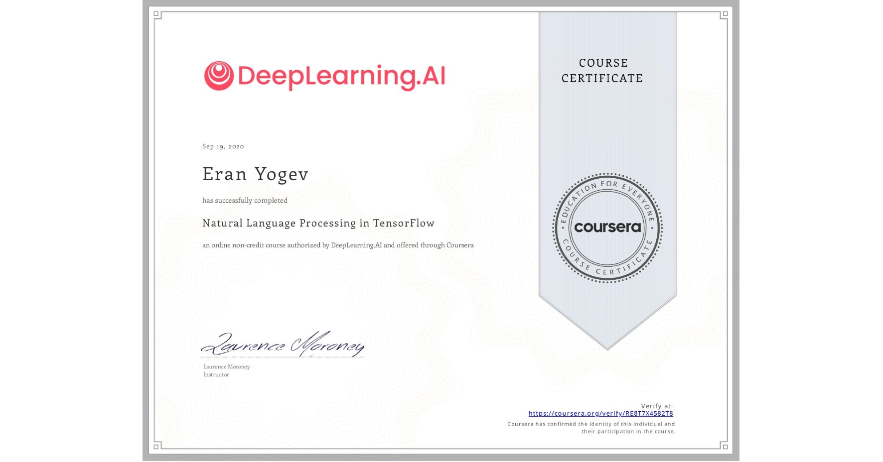 View certificate for Eran Yogev, Natural Language Processing in TensorFlow, an online non-credit course authorized by DeepLearning.AI and offered through Coursera