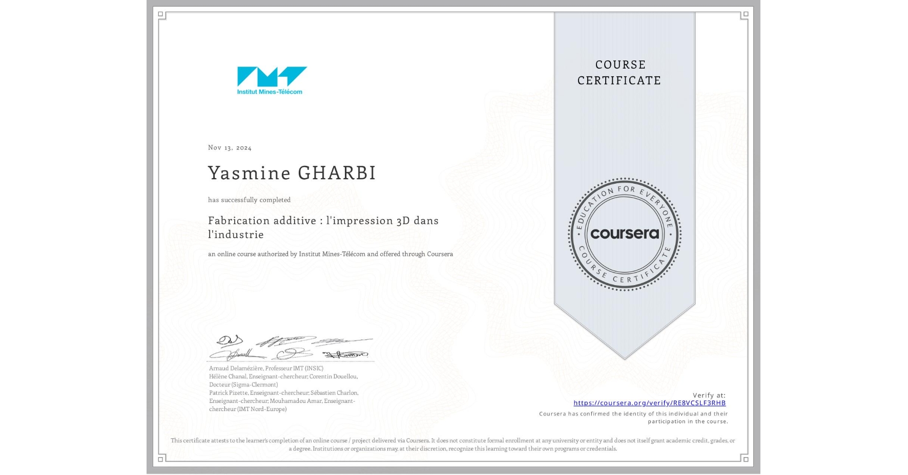 View certificate for Yasmine GHARBI, Fabrication additive : l'impression 3D dans l'industrie, an online non-credit course authorized by Institut Mines-Télécom and offered through Coursera