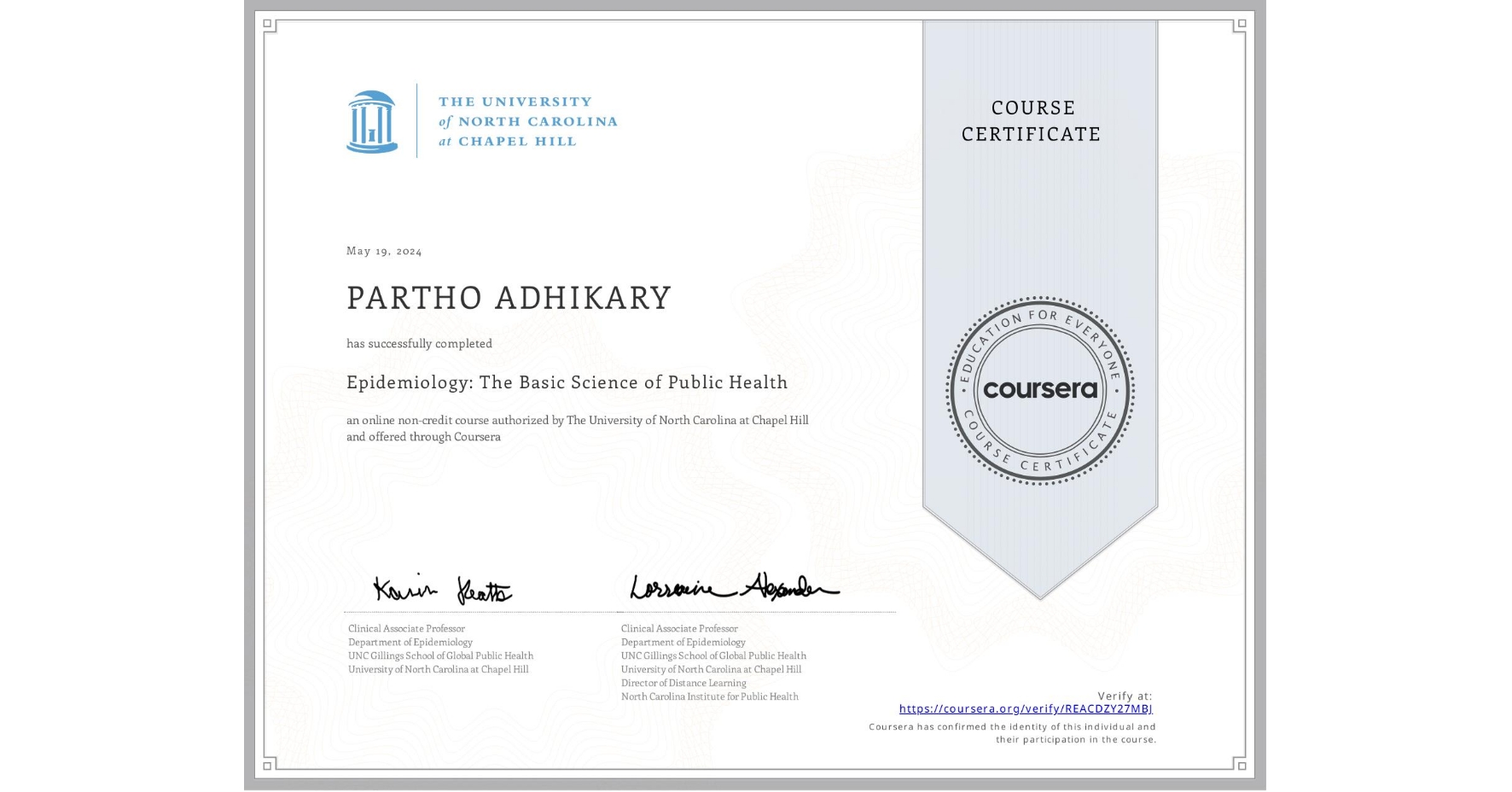 View certificate for PARTHO ADHIKARY, Epidemiology: The Basic Science of Public Health, an online non-credit course authorized by The University of North Carolina at Chapel Hill and offered through Coursera