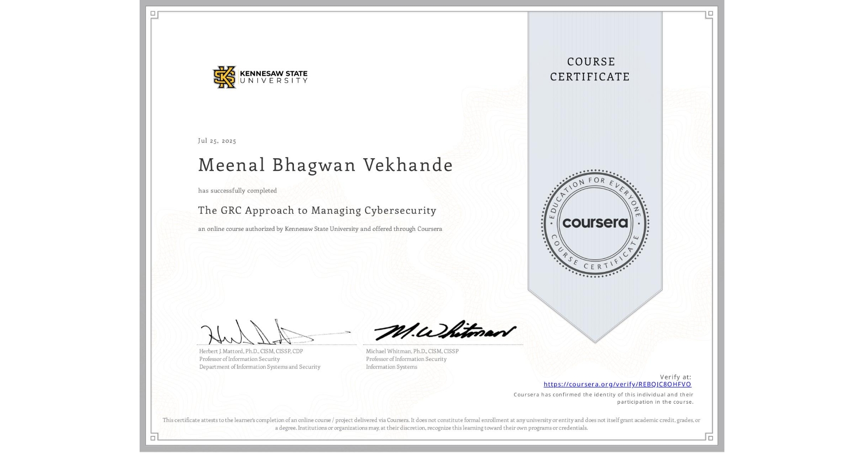 View certificate for Meenal Bhagwan Vekhande, The GRC Approach to Managing Cybersecurity, an online non-credit course authorized by Kennesaw State University and offered through Coursera