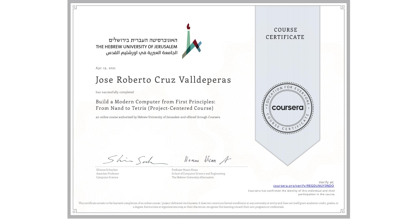 View certificate for Jose Roberto Cruz Valldeperas, Build a Modern Computer from First Principles: From Nand to Tetris (Project-Centered Course), an online non-credit course authorized by Hebrew University of Jerusalem and offered through Coursera