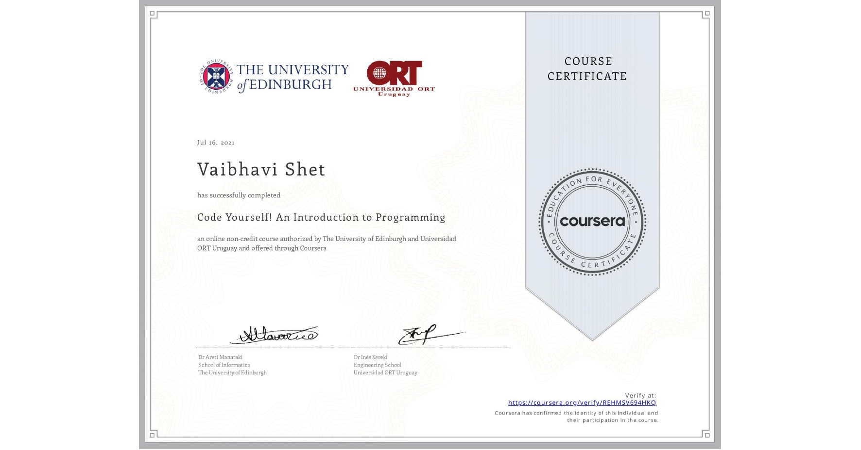 View certificate for Vaibhavi Shet, Code Yourself! An Introduction to Programming, an online non-credit course authorized by The University of Edinburgh & Universidad ORT Uruguay and offered through Coursera