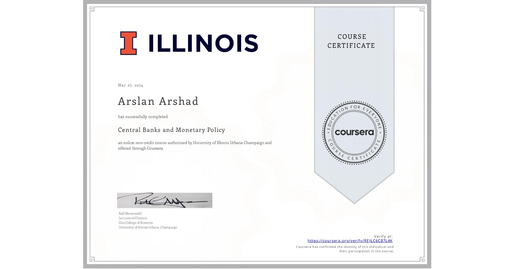 View certificate for Arslan Arshad, Central Banks and Monetary Policy, an online non-credit course authorized by University of Illinois Urbana-Champaign and offered through Coursera