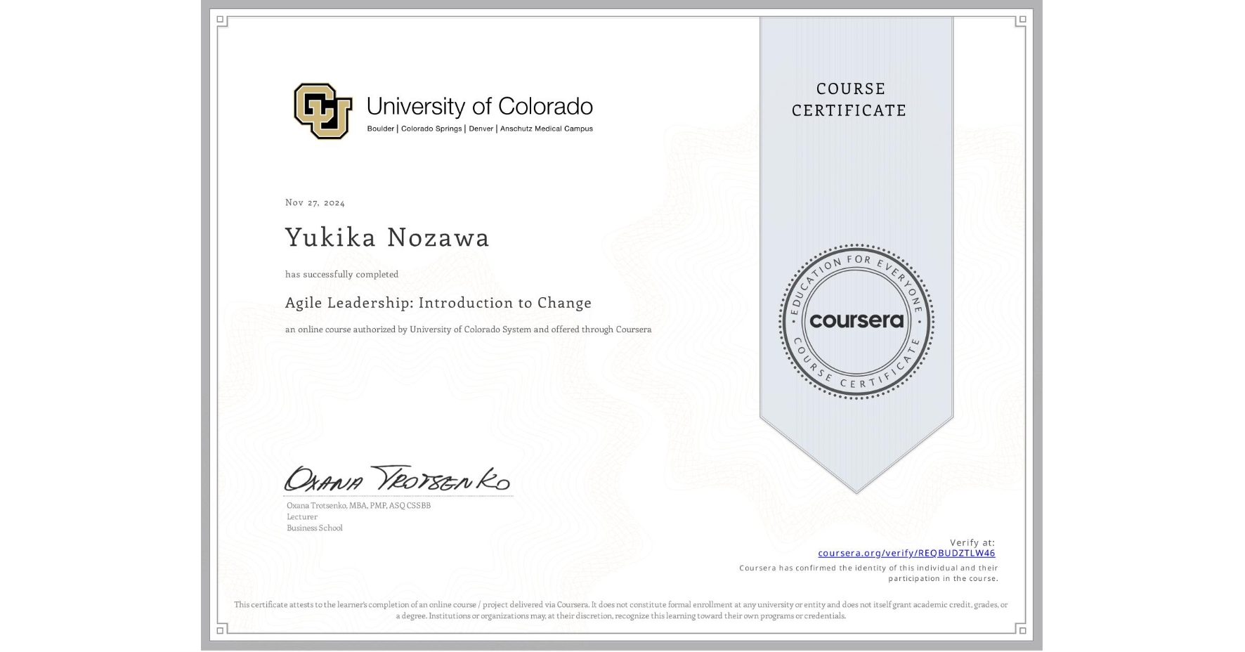 View certificate for Yukika Nozawa, Agile Leadership: Introduction to Change, an online non-credit course authorized by University of Colorado System and offered through Coursera