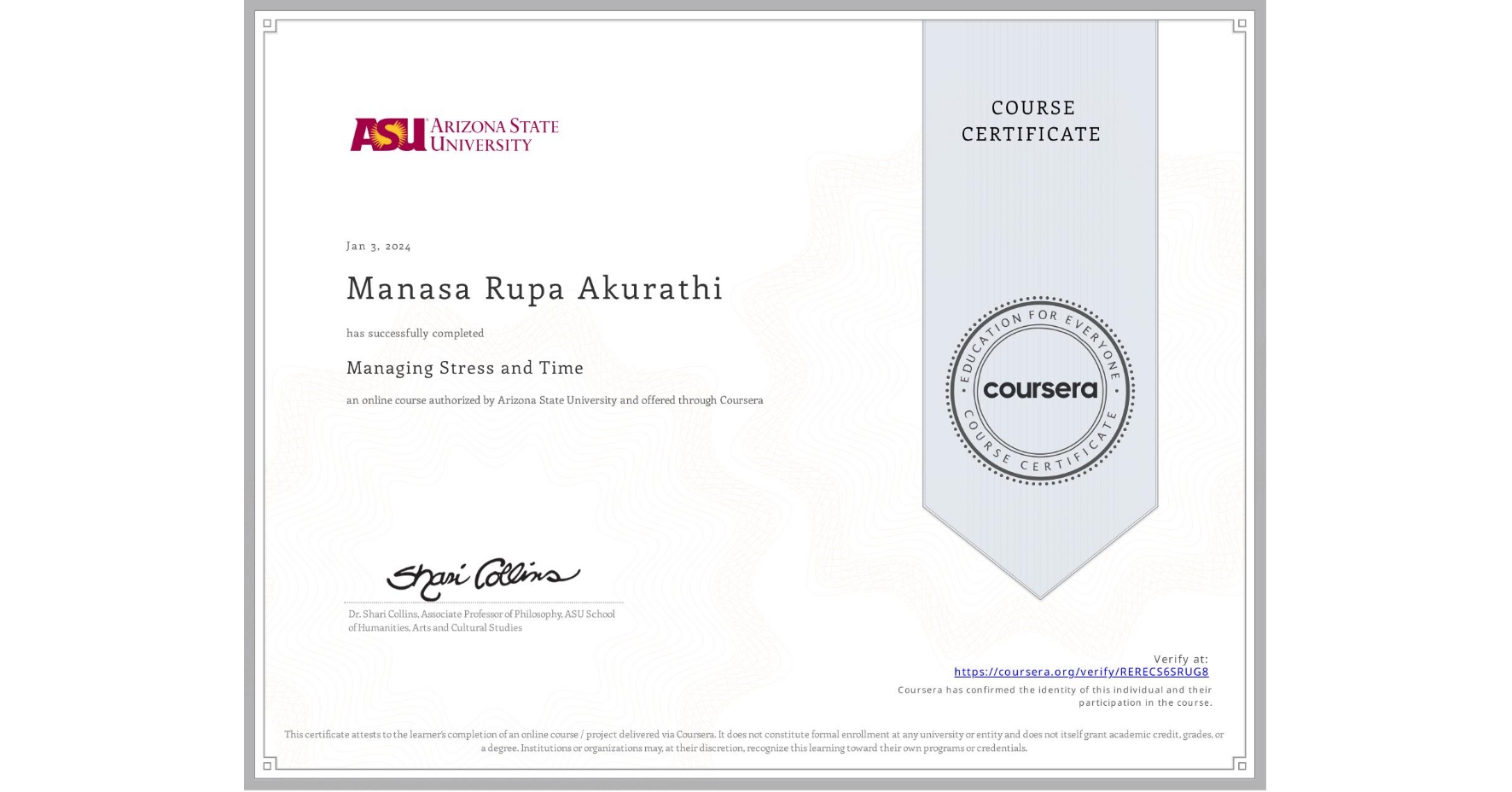 View certificate for Manasa Rupa Akurathi, Managing Stress and Time, an online non-credit course authorized by Arizona State University and offered through Coursera