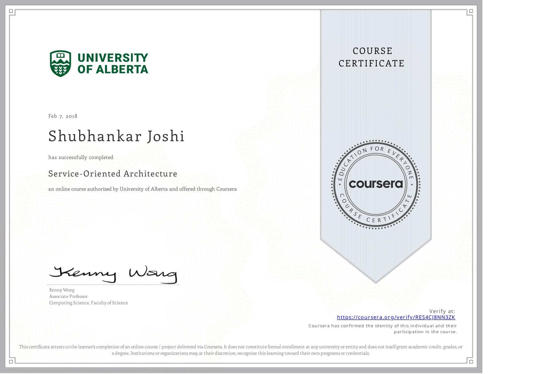 View certificate for Shubhankar Joshi, Service-Oriented Architecture, an online non-credit course authorized by University of Alberta and offered through Coursera