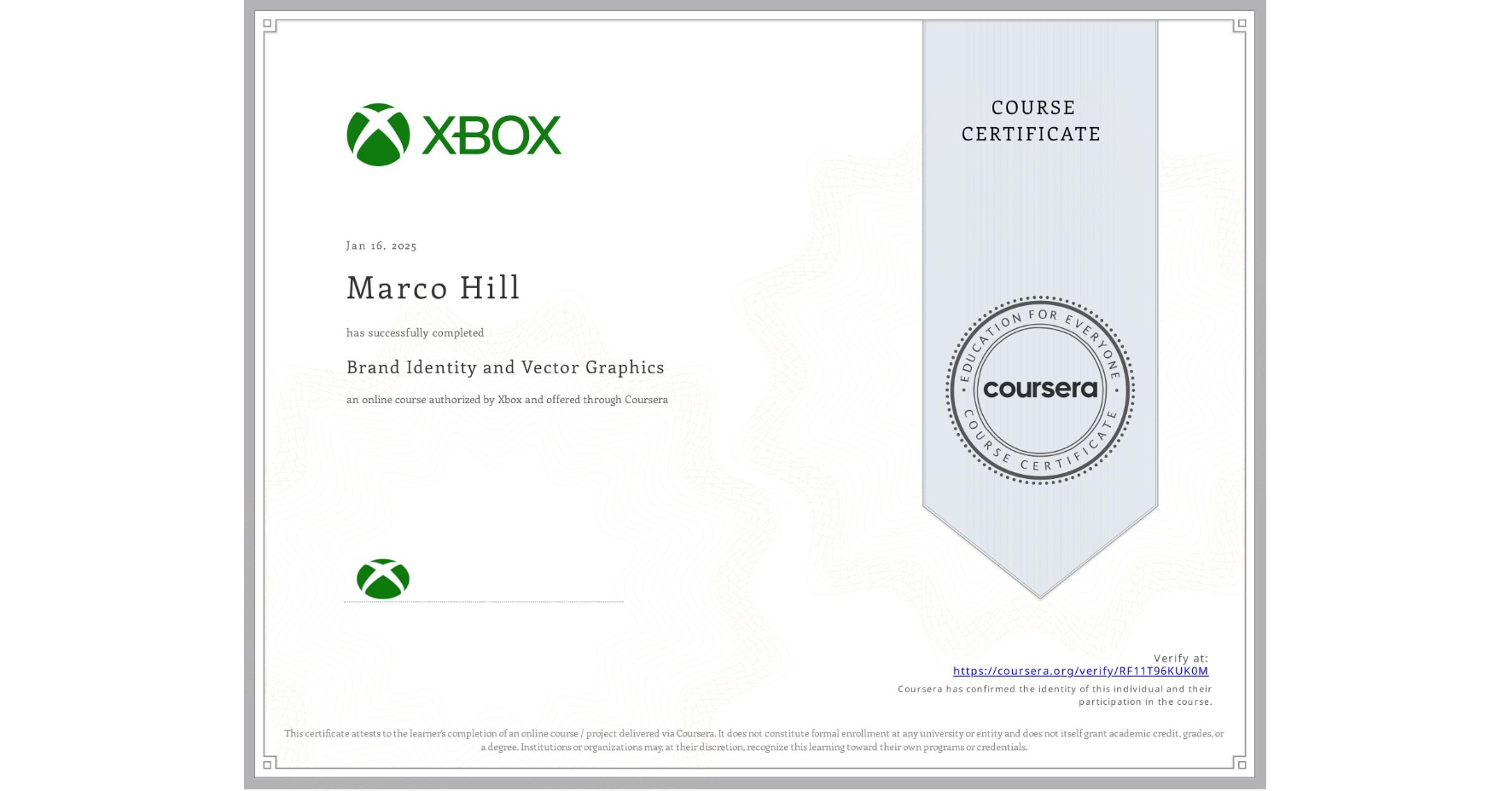 View certificate for Marco Hill, Brand Identity and Vector Graphics, an online non-credit course authorized by Xbox and offered through Coursera