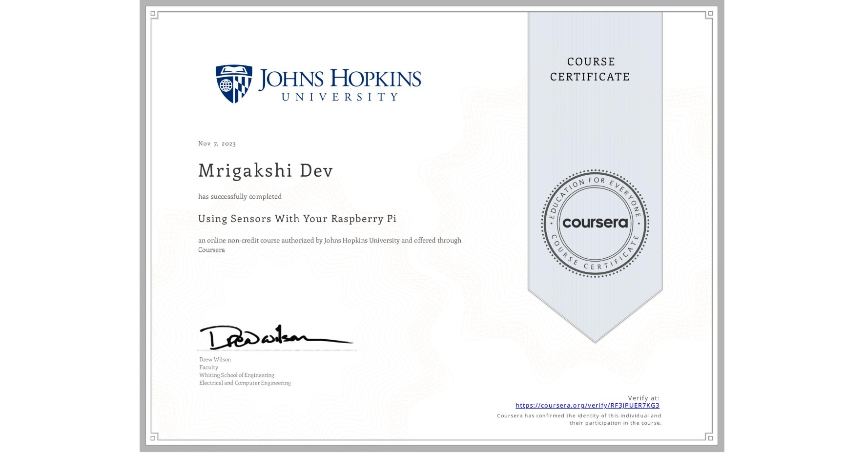 View certificate for Mrigakshi Dev, Using Sensors With Your Raspberry Pi, an online non-credit course authorized by Johns Hopkins University and offered through Coursera