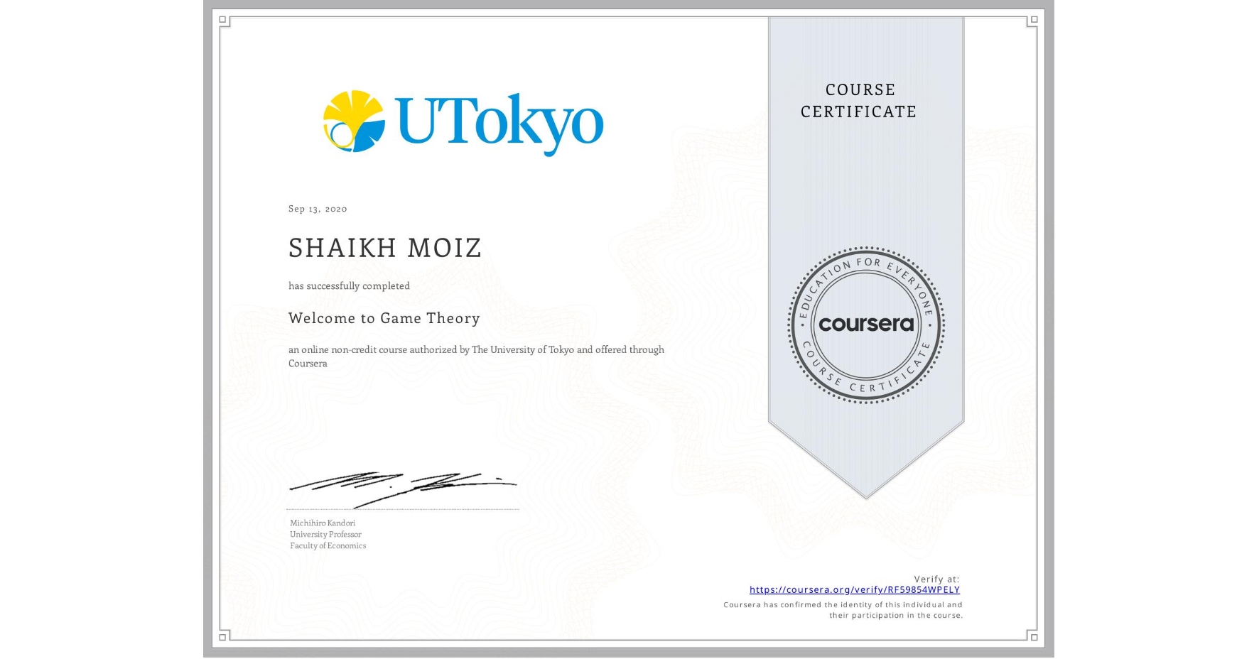 View certificate for SHAIKH MOIZ, Welcome to Game Theory, an online non-credit course authorized by The University of Tokyo and offered through Coursera