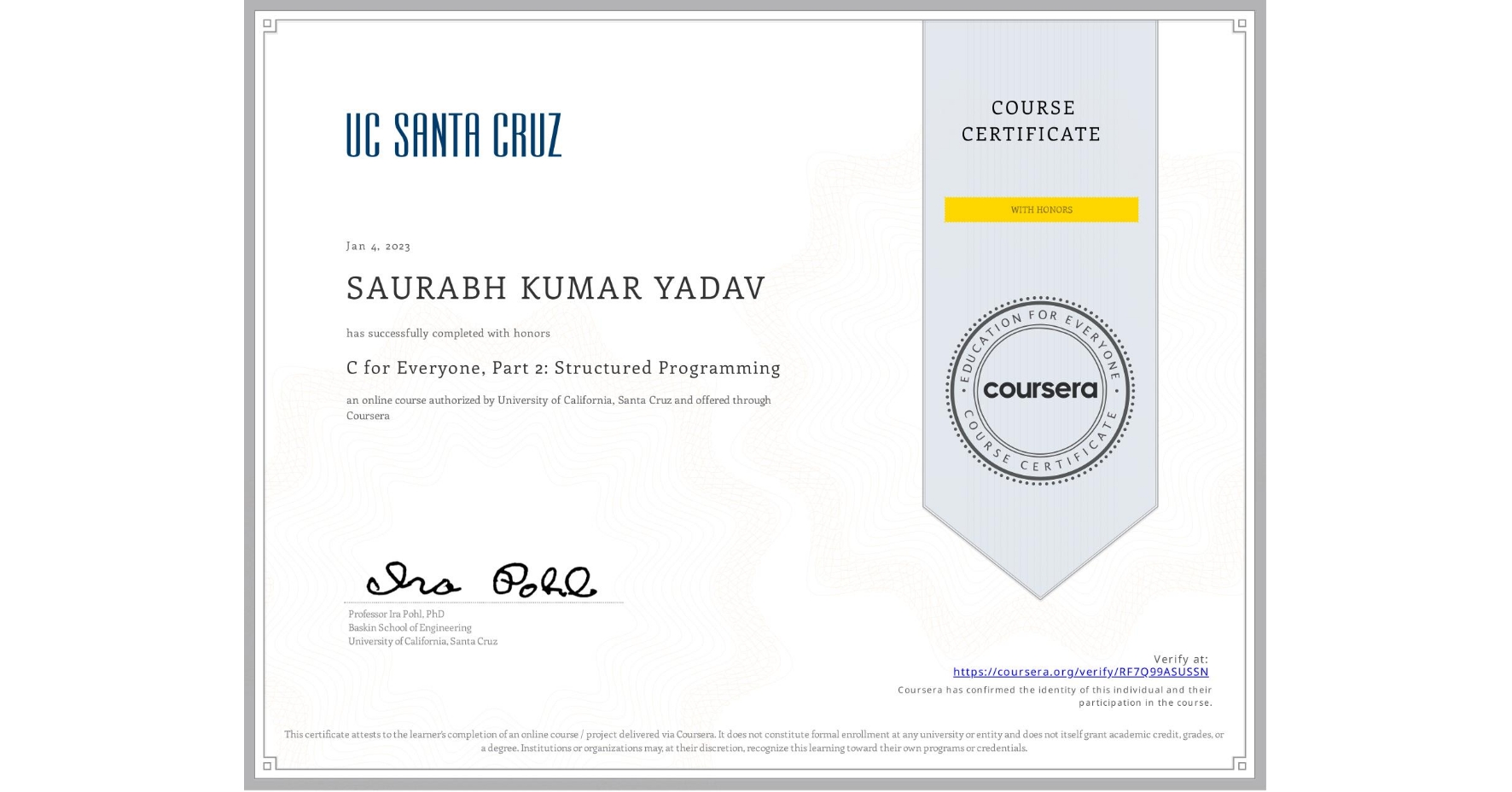 View certificate for SAURABH KUMAR YADAV, C for Everyone, Part 2: Structured Programming, an online non-credit course authorized by University of California, Santa Cruz and offered through Coursera