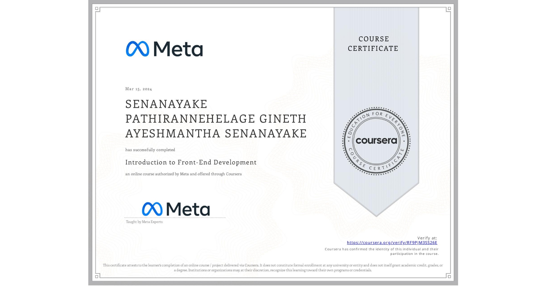 View certificate for SENANAYAKE PATHIRANNEHELAGE GINETH AYESHMANTHA SENANAYAKE, Introduction to Front-End Development, an online non-credit course authorized by Meta and offered through Coursera