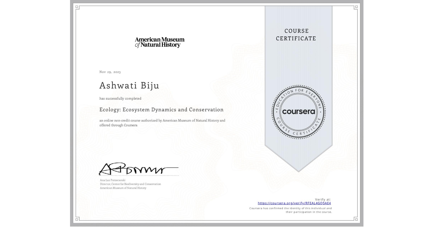 View certificate for Ashwati Biju, Ecology: Ecosystem Dynamics and Conservation, an online non-credit course authorized by American Museum of Natural History and offered through Coursera