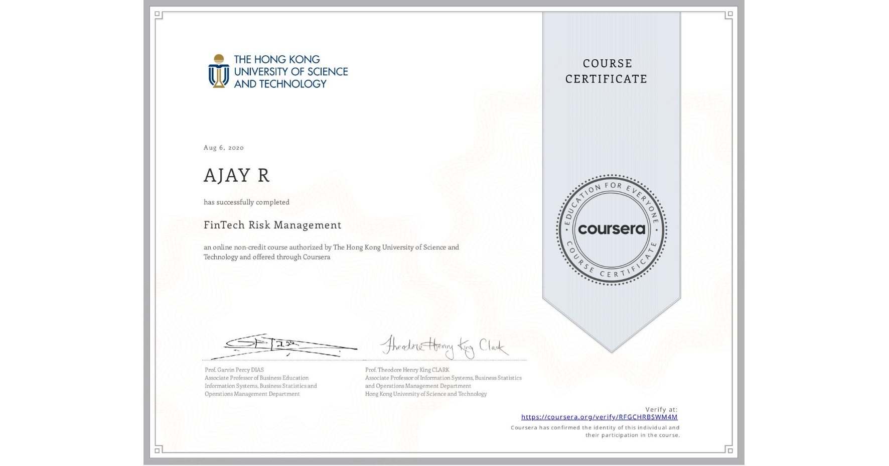 View certificate for AJAY R, FinTech Risk Management, an online non-credit course authorized by The Hong Kong University of Science and Technology and offered through Coursera