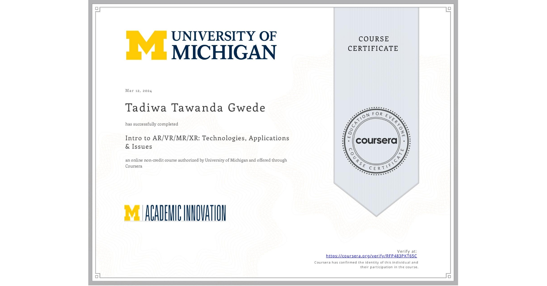 View certificate for Tadiwa Tawanda Gwede, Intro to AR/VR/MR/XR: Technologies, Applications & Issues, an online non-credit course authorized by University of Michigan and offered through Coursera