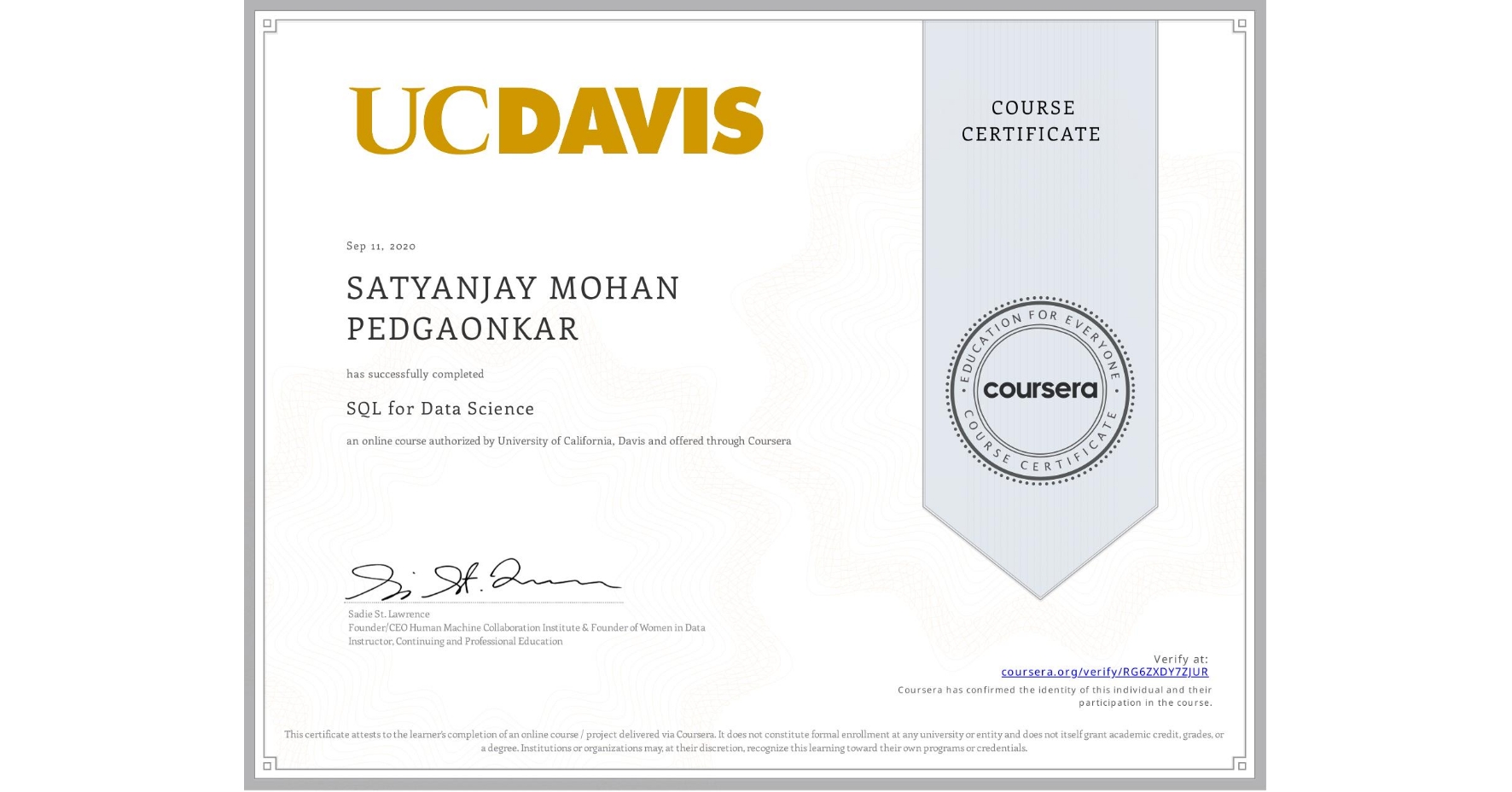 View certificate for SATYANJAY MOHAN PEDGAONKAR, SQL for Data Science, an online non-credit course authorized by University of California, Davis and offered through Coursera