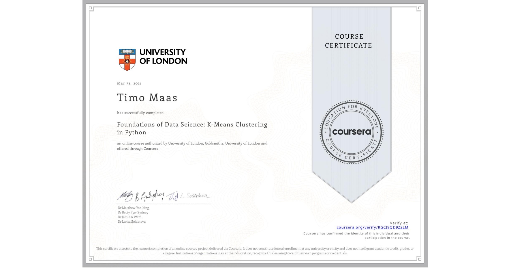 View certificate for Timo Maas, Foundations of Data Science: K-Means Clustering in Python, an online non-credit course authorized by University of London & Goldsmiths, University of London and offered through Coursera