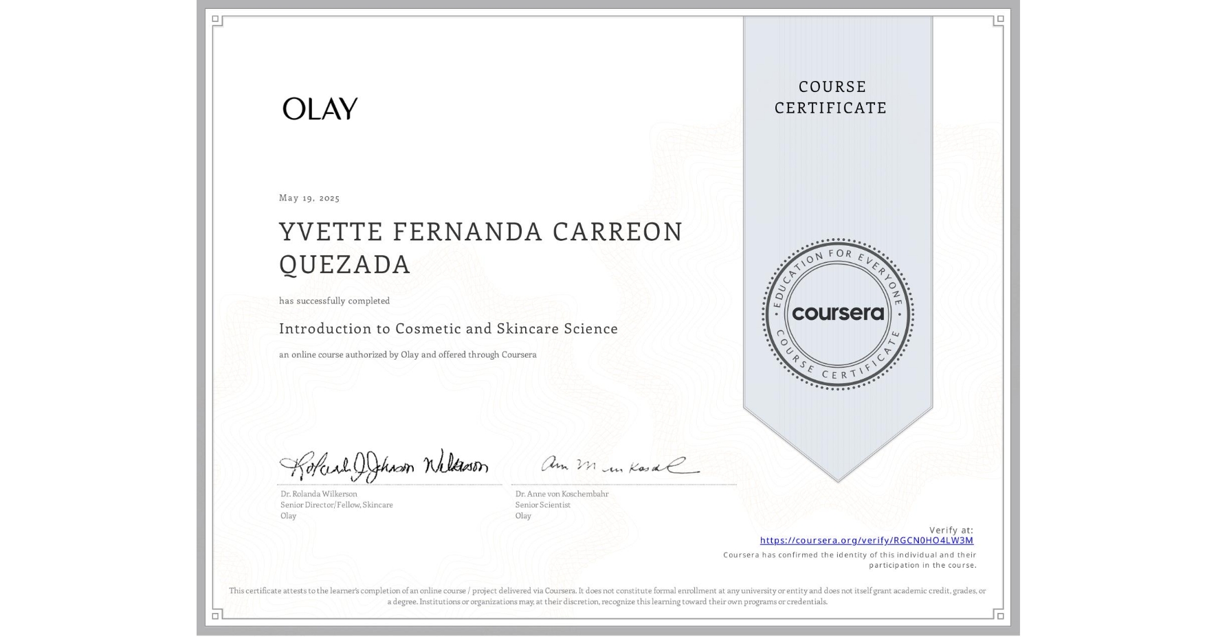 View certificate for YVETTE FERNANDA CARREON QUEZADA, Introduction to Cosmetic and Skincare Science, an online non-credit course authorized by Olay and offered through Coursera