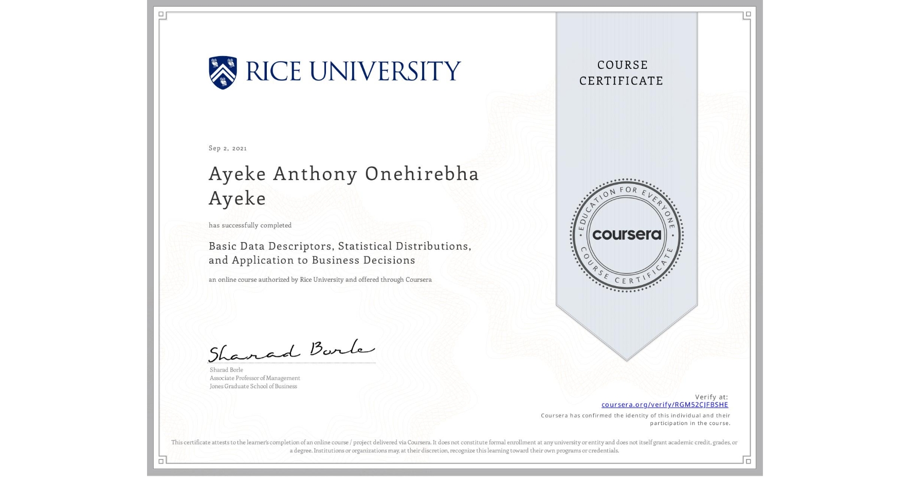 View certificate for Ayeke Anthony Onehirebha Ayeke, Basic Data Descriptors, Statistical Distributions, and Application to Business Decisions, an online non-credit course authorized by Rice University and offered through Coursera