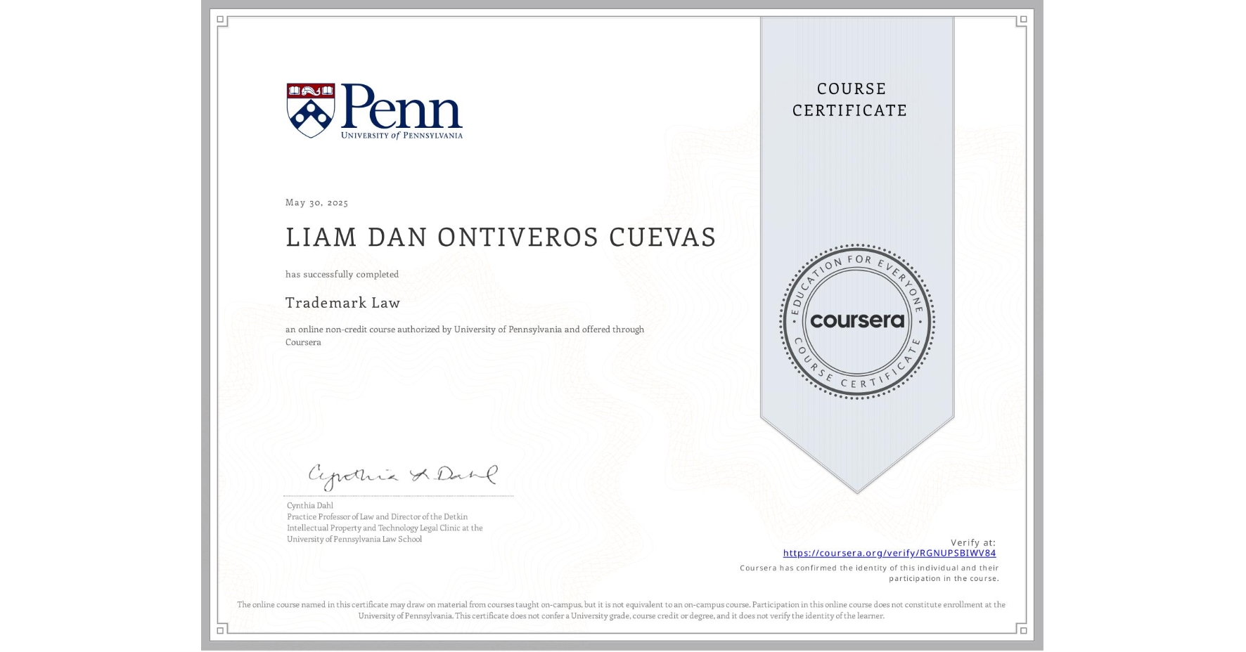View certificate for LIAM DAN ONTIVEROS CUEVAS, Trademark Law, an online non-credit course authorized by University of Pennsylvania and offered through Coursera