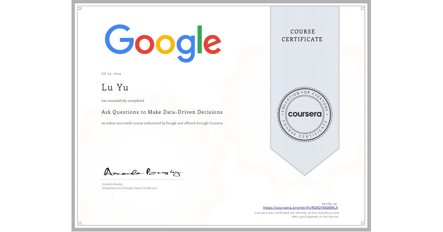 View certificate for Lu Yu, Ask Questions to Make Data-Driven Decisions, an online non-credit course authorized by Google and offered through Coursera