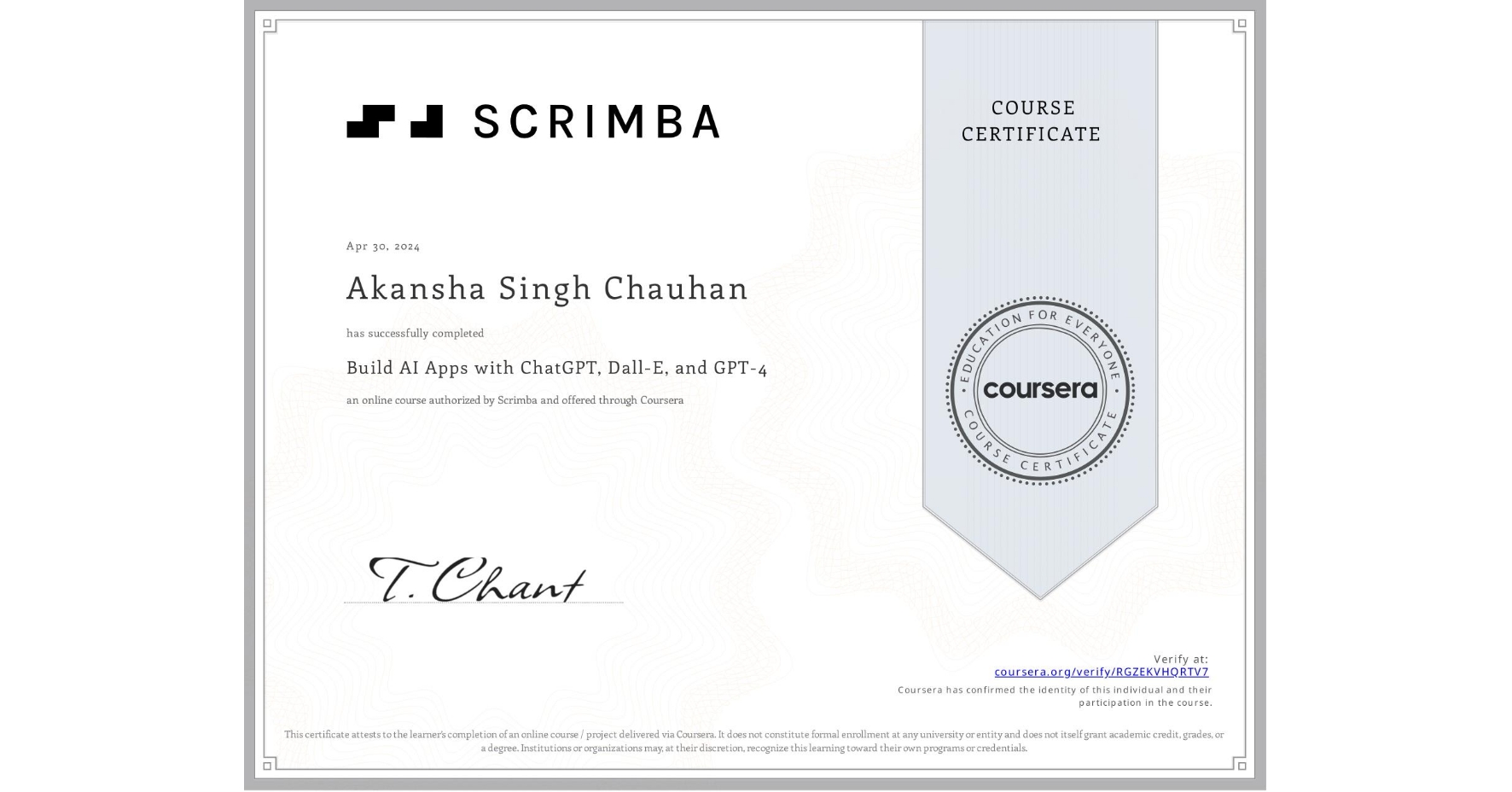 View certificate for Akansha Singh Chauhan              , Build AI Apps with ChatGPT, Dall-E, and GPT-4, an online non-credit course authorized by Scrimba and offered through Coursera
