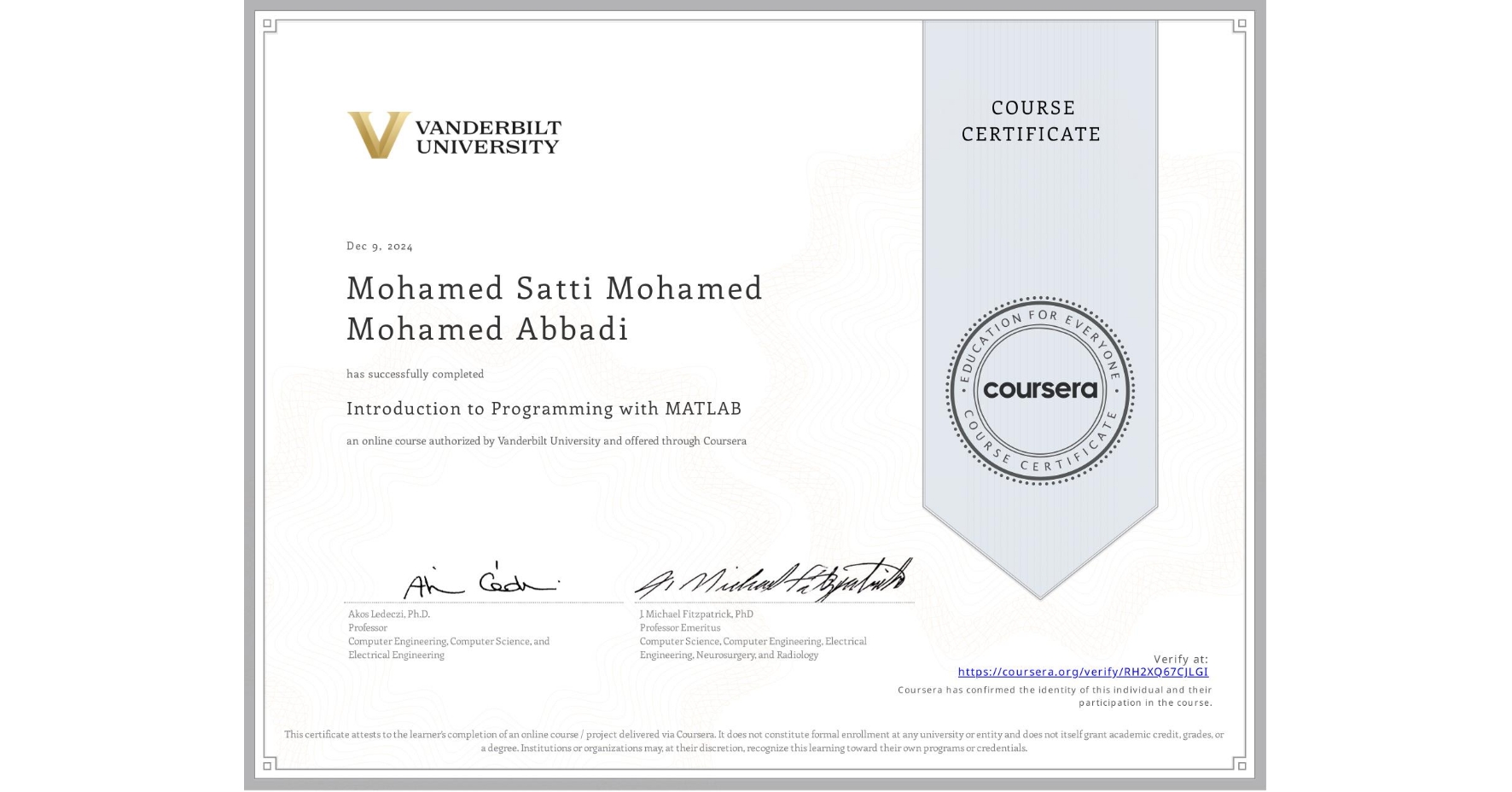 View certificate for Mohamed Satti  Mohamed  Mohamed Abbadi, Introduction to Programming with MATLAB, an online non-credit course authorized by Vanderbilt University and offered through Coursera