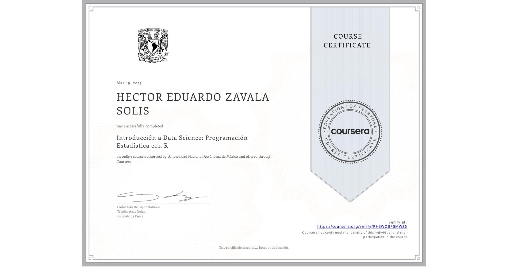View certificate for HECTOR EDUARDO ZAVALA SOLIS, Introducción a Data Science: Programación Estadística con R, an online non-credit course authorized by Universidad Nacional Autónoma de México and offered through Coursera
