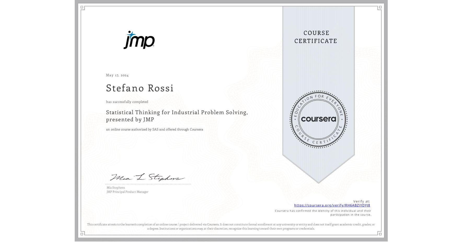 View certificate for Stefano Rossi, Statistical Thinking for Industrial Problem Solving, presented by JMP, an online non-credit course authorized by SAS and offered through Coursera