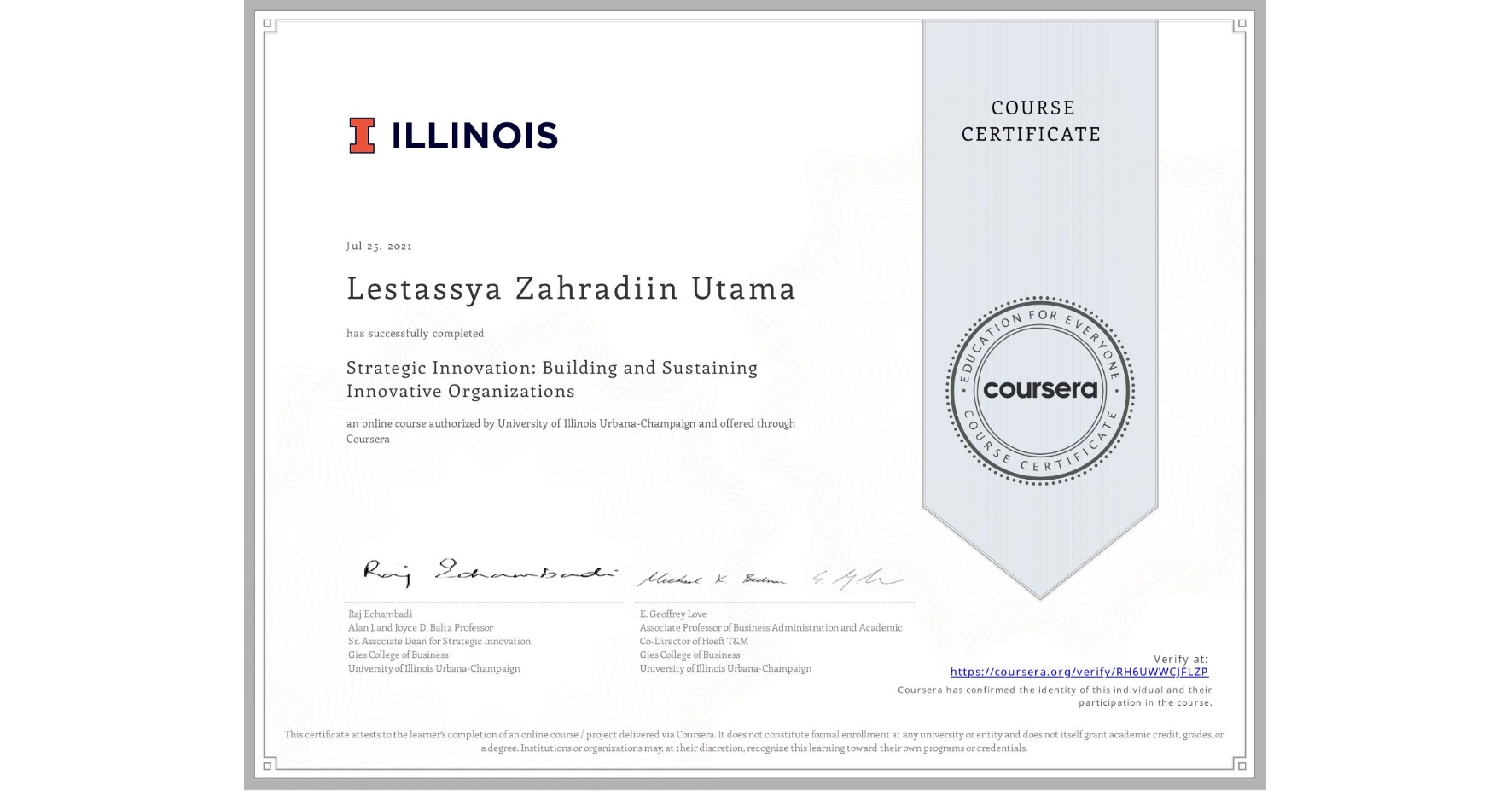 View certificate for Lestassya Zahradiin Utama , Strategic Innovation: Building and Sustaining Innovative Organizations, an online non-credit course authorized by University of Illinois Urbana-Champaign and offered through Coursera