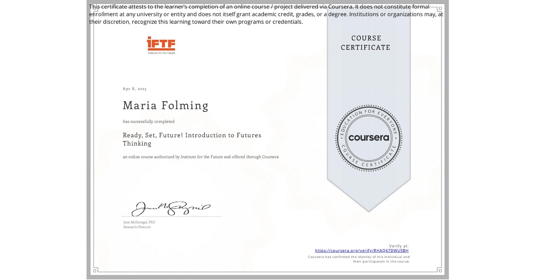 View certificate for Maria Folming, Ready, Set, Future! Introduction to Futures Thinking, an online non-credit course authorized by Institute for the Future and offered through Coursera