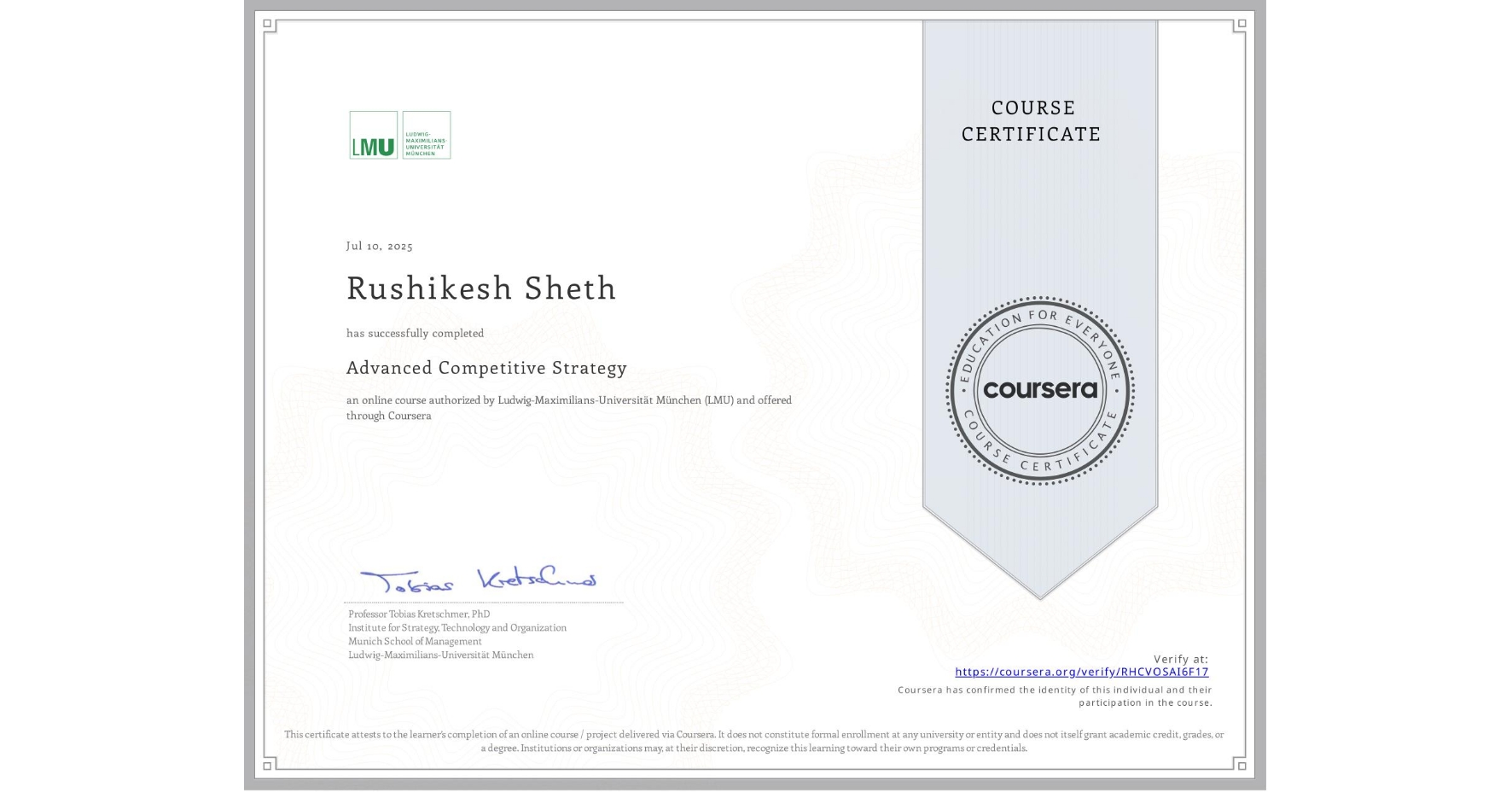 View certificate for Rushikesh Sheth, Advanced Competitive Strategy, an online non-credit course authorized by Ludwig-Maximilians-Universität München (LMU) and offered through Coursera