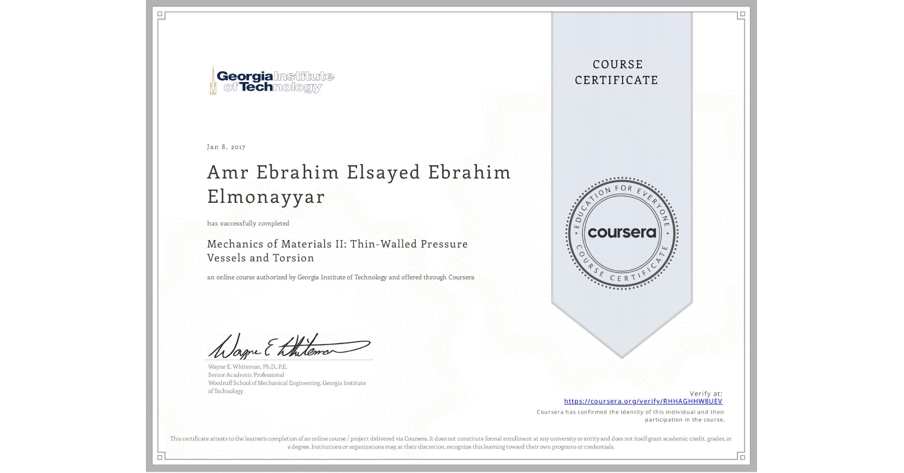 View certificate for Amr Ebrahim Elsayed Ebrahim Elmonayyar, Mechanics of Materials II: Thin-Walled Pressure Vessels and Torsion, an online non-credit course authorized by Georgia Institute of Technology and offered through Coursera