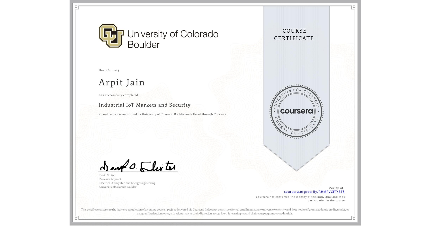 View certificate for Arpit Jain, Industrial IoT Markets and Security, an online non-credit course authorized by University of Colorado Boulder and offered through Coursera
