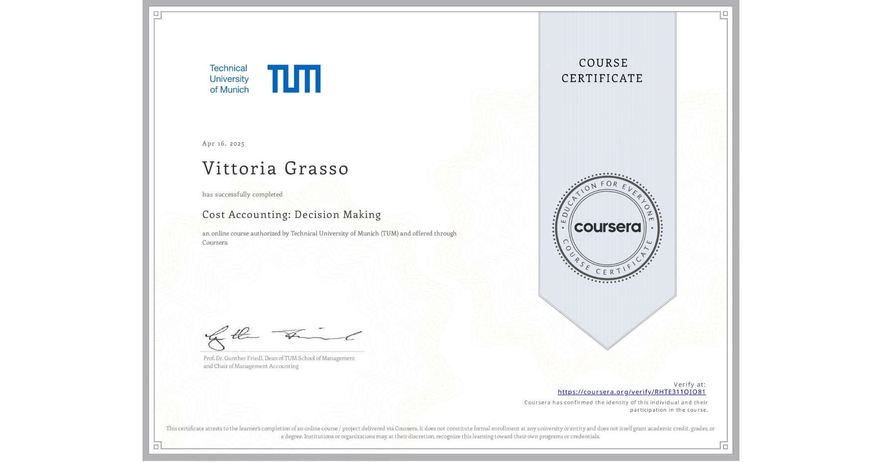 View certificate for Vittoria Grasso, Cost Accounting: Decision Making, an online non-credit course authorized by Technical University of Munich (TUM) and offered through Coursera