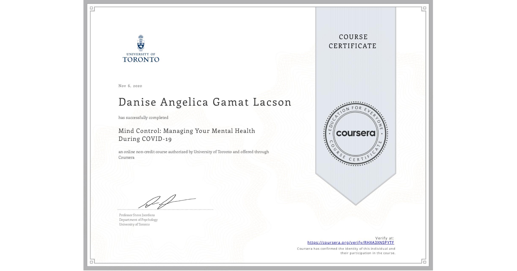 View certificate for Danise Angelica Gamat Lacson, Mind Control: Managing Your Mental Health During COVID-19, an online non-credit course authorized by University of Toronto and offered through Coursera