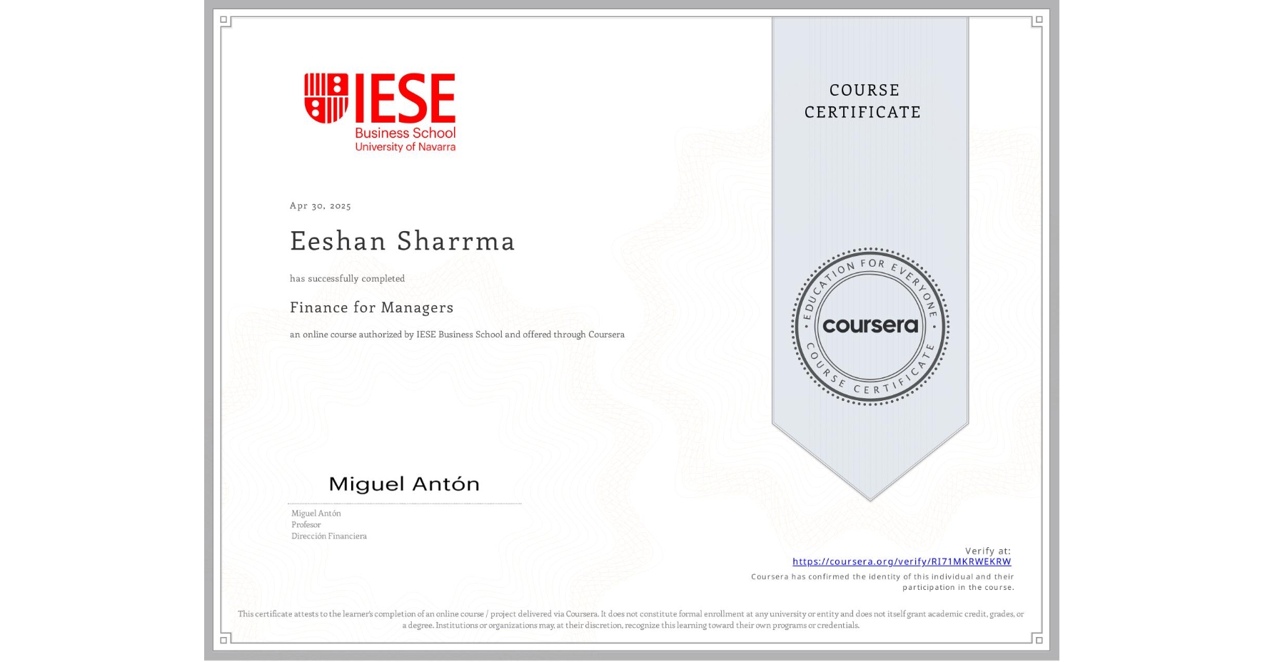 View certificate for Eeshan Sharrma, Finance for Managers, an online non-credit course authorized by IESE Business School and offered through Coursera