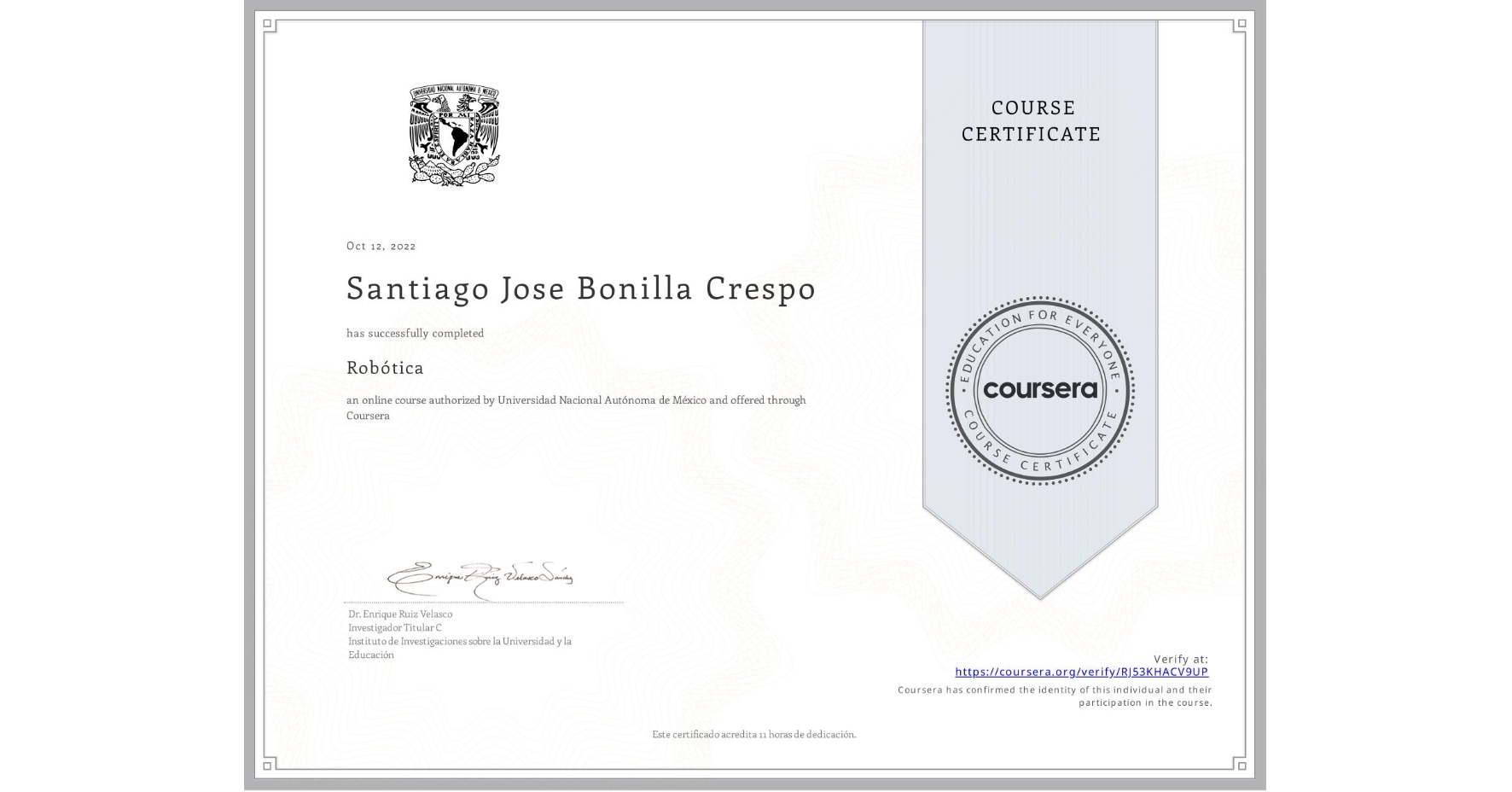 View certificate for Santiago Jose Bonilla Crespo, Robótica, an online non-credit course authorized by Universidad Nacional Autónoma de México and offered through Coursera