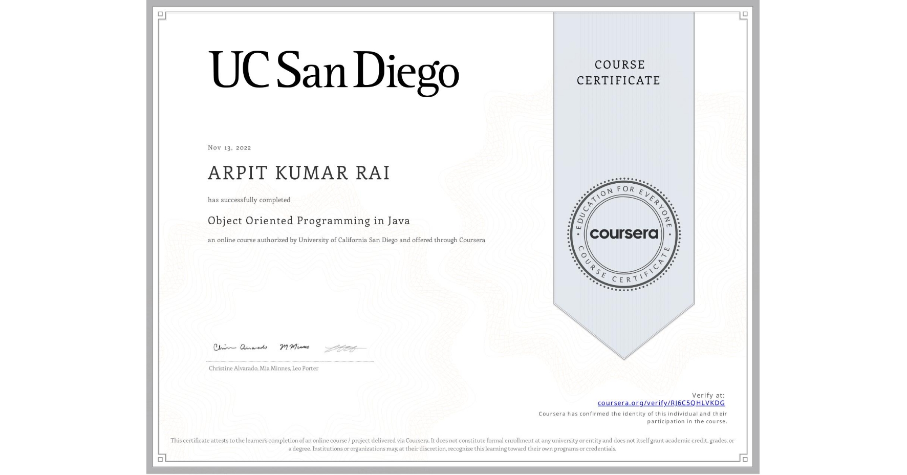 View certificate for ARPIT KUMAR RAI, Object Oriented Programming in Java, an online non-credit course authorized by University of California San Diego and offered through Coursera